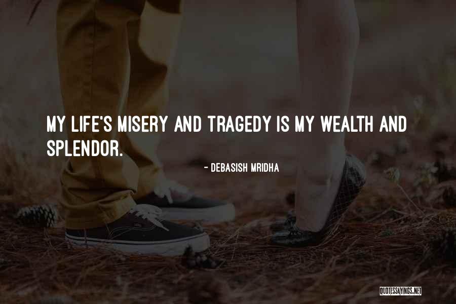 Wealth Or Splendor Quotes By Debasish Mridha Wealth Or Splendor Quotes By Debasish Mridha