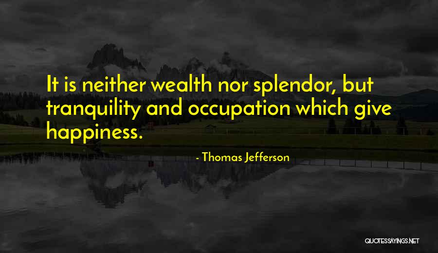 Wealth Or Splendor Quotes By Thomas Jefferson Wealth Or Splendor Quotes By Thomas Jefferson