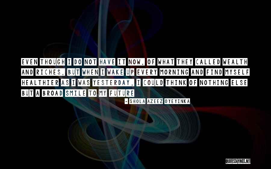 Wealth Quotes Quotes By Shola Azeez Oyeyinka Wealth Quotes Quotes By Shola Azeez Oyeyinka
