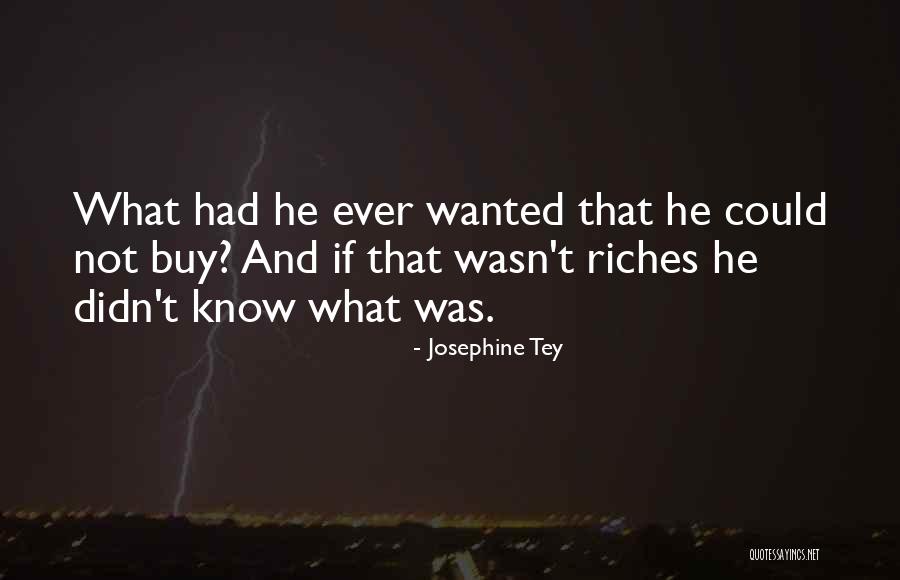 Wealth Riches Quotes By Josephine Tey Wealth Riches Quotes By Josephine Tey