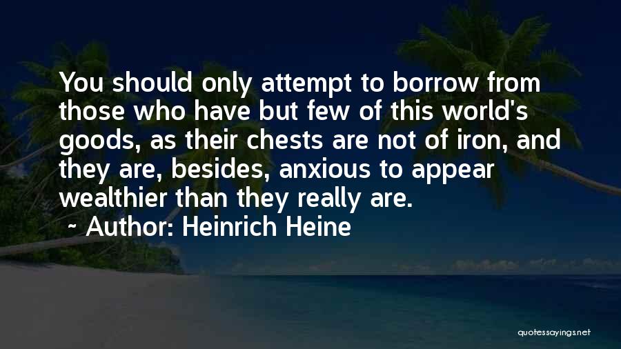 Wealthier Quotes By Heinrich Heine