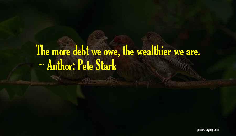 Wealthier Quotes By Pete Stark