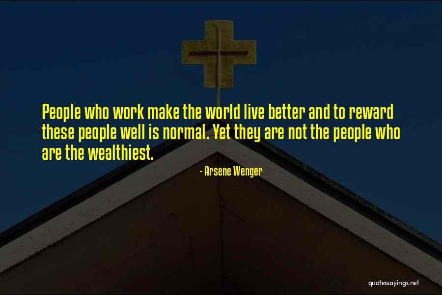 Wealthiest People Quotes By Arsene Wenger Wealthiest People Quotes By Arsene Wenger