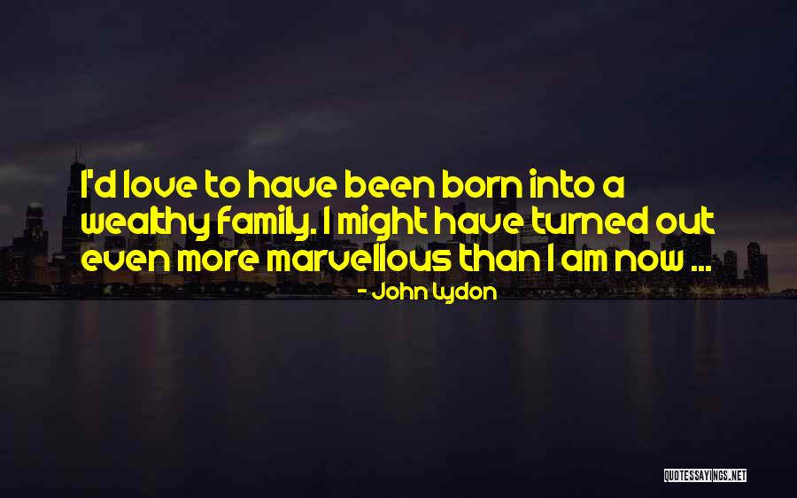Wealthy Family Quotes By John Lydon Wealthy Family Quotes By John Lydon