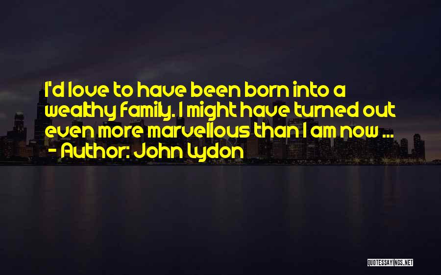 Wealthy Love Quotes By John Lydon