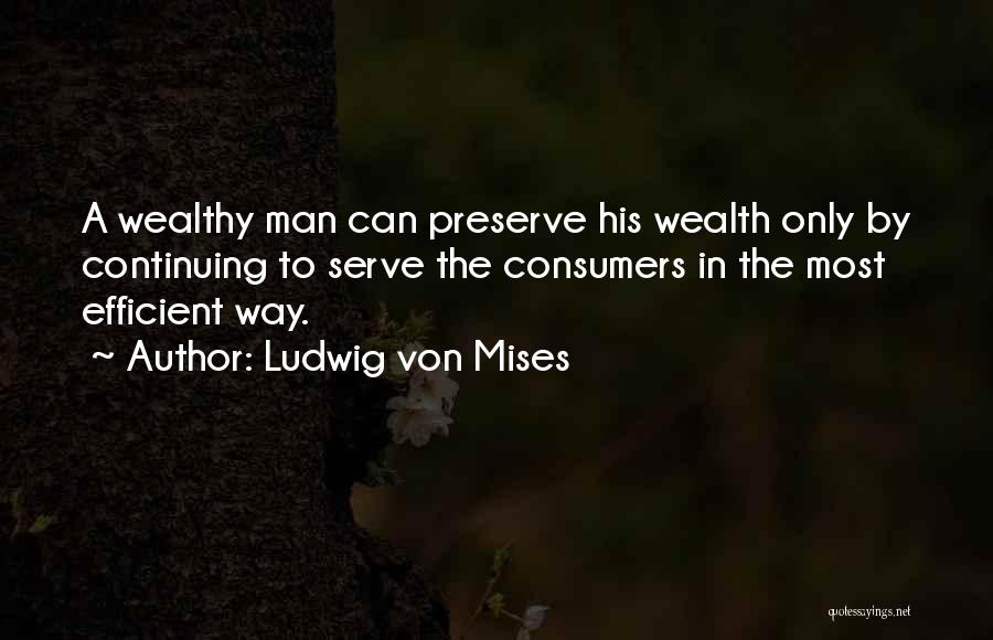 Wealthy Man Quotes By Ludwig Von Mises