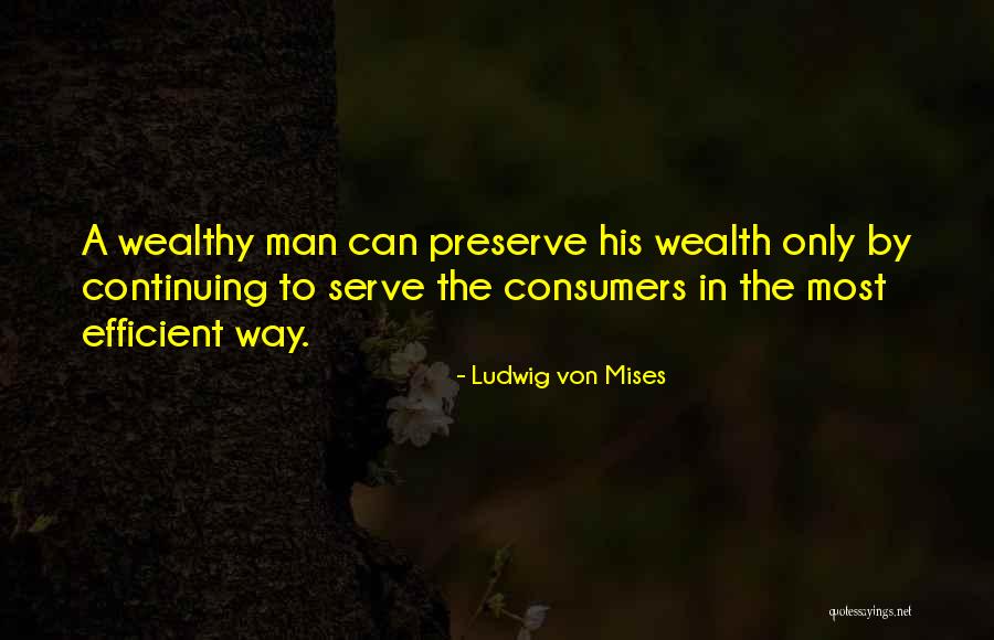 Wealthy Men Quotes By Ludwig Von Mises Wealthy Men Quotes By Ludwig Von Mises