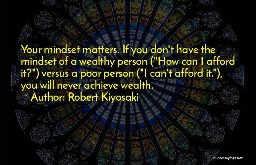 Wealthy Mindset Quotes By Robert Kiyosaki