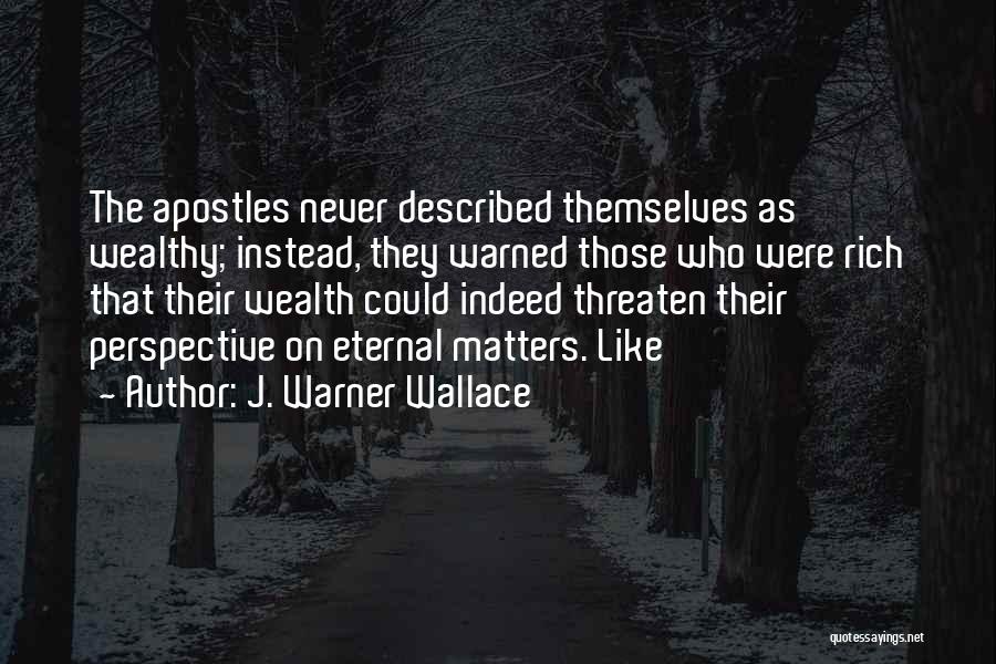 Wealthy Quotes By J. Warner Wallace