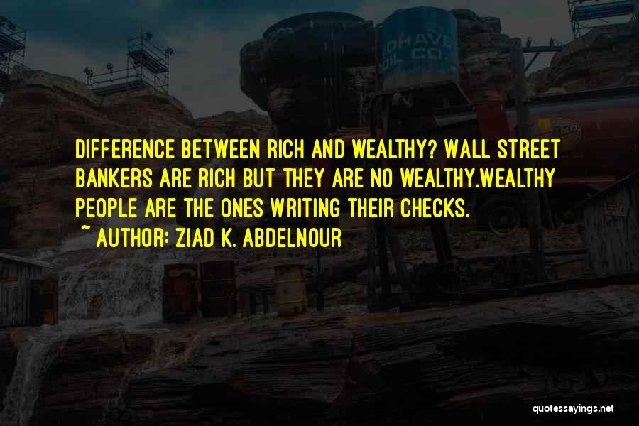 Wealthy Quotes By Ziad K. Abdelnour
