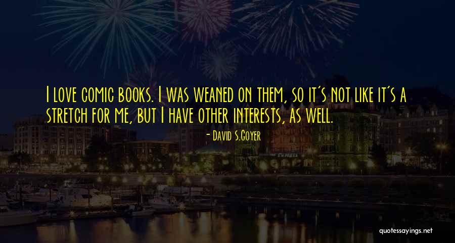 Weaned Quotes By David S.Goyer Weaned Quotes By David S.Goyer
