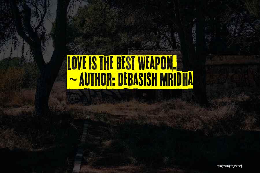 Weapon Love Quotes By Debasish Mridha