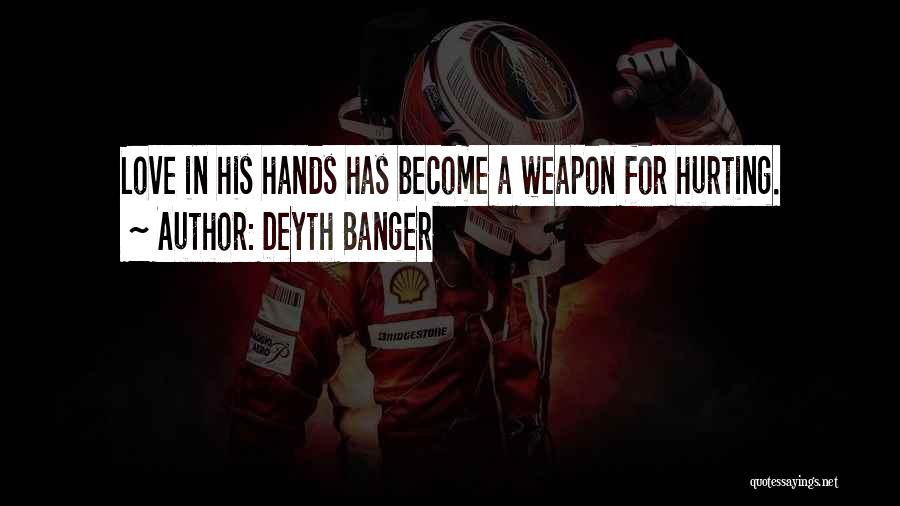 Weapon Love Quotes By Deyth Banger