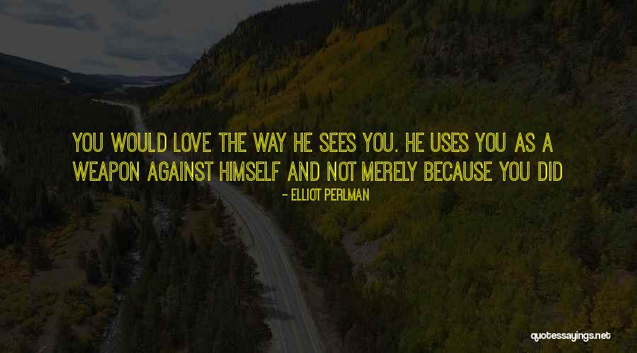 Weapon Love Quotes By Elliot Perlman Weapon Love Quotes By Elliot Perlman
