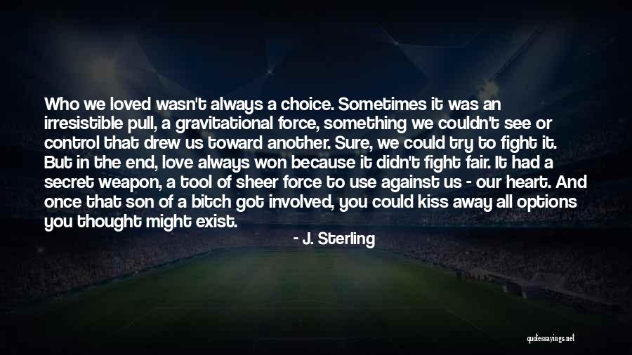 Weapon Love Quotes By J. Sterling Weapon Love Quotes By J. Sterling