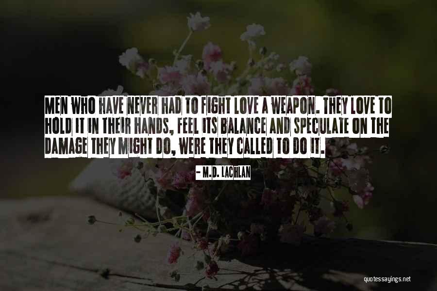 Weapon Love Quotes By M.D. Lachlan Weapon Love Quotes By M.D. Lachlan