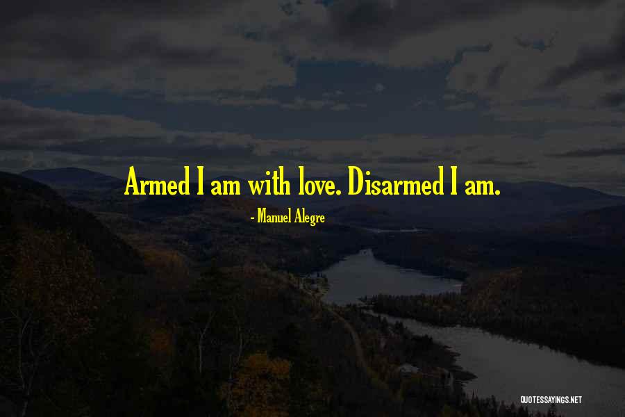 Weapon Love Quotes By Manuel Alegre Weapon Love Quotes By Manuel Alegre