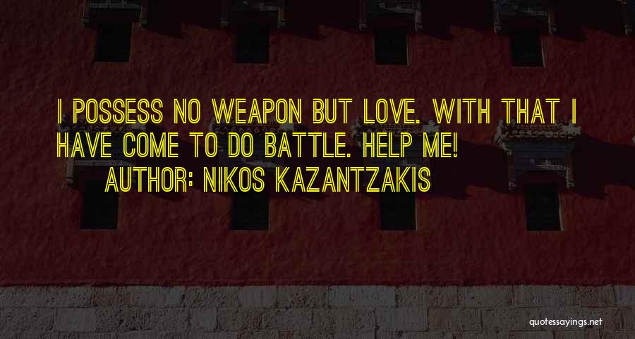 Weapon Love Quotes By Nikos Kazantzakis