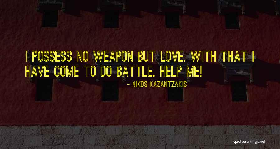 Weapon Love Quotes By Nikos Kazantzakis