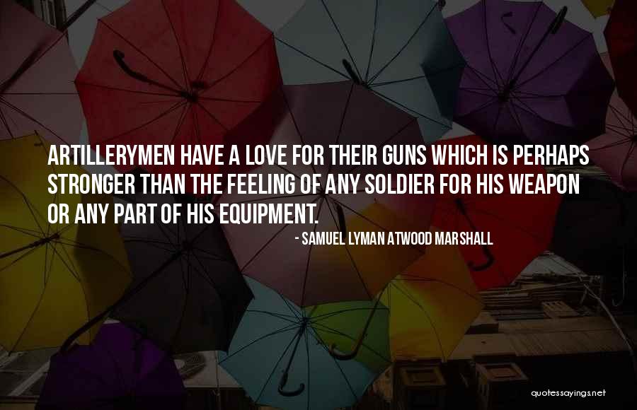 Weapon Love Quotes By Samuel Lyman Atwood Marshall Weapon Love Quotes By Samuel Lyman Atwood Marshall
