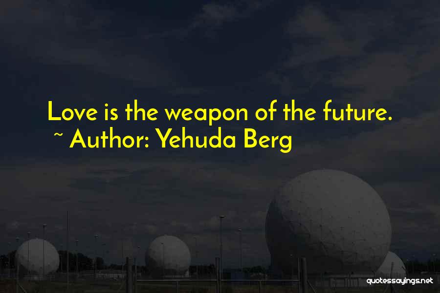 Weapon Love Quotes By Yehuda Berg