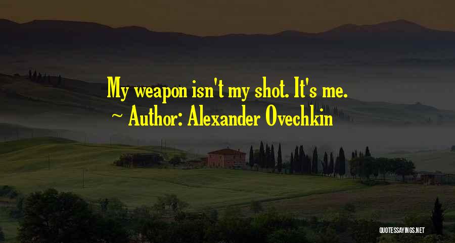 Weapon Quotes By Alexander Ovechkin