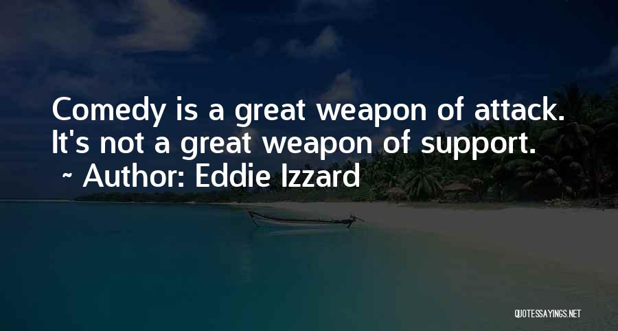 Weapon Quotes By Eddie Izzard