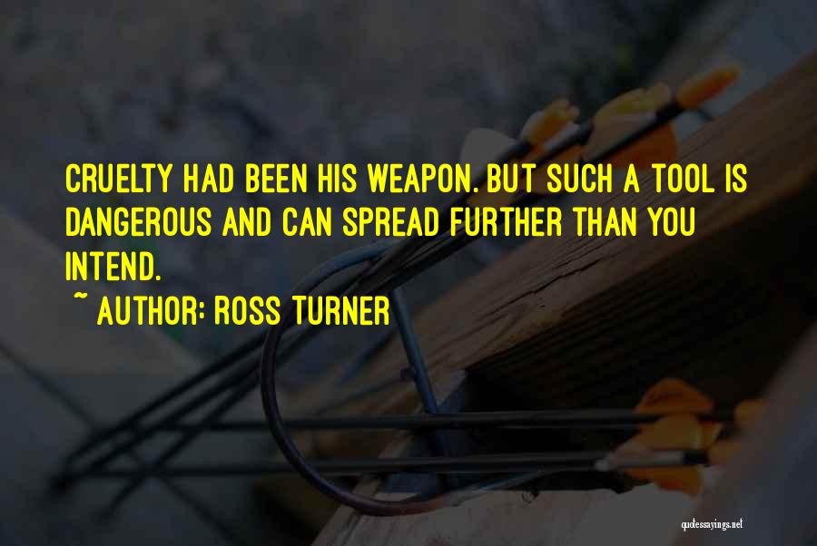 Weapon Quotes By Ross Turner