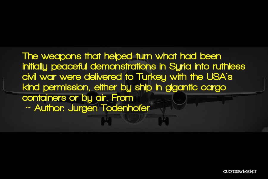 Weapons In The Civil War Quotes By Jurgen Todenhofer