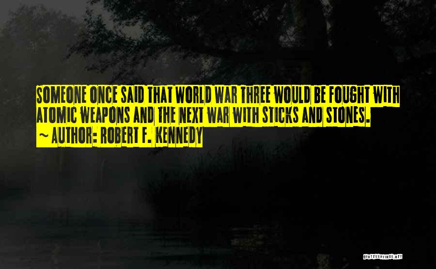 Weapons In World War 1 Quotes By Robert F. Kennedy