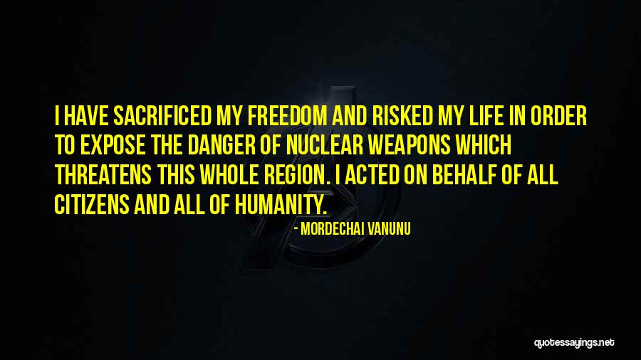 Weapons Of Life Quotes By Mordechai Vanunu Weapons Of Life Quotes By Mordechai Vanunu