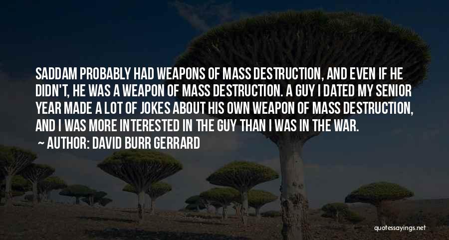 Weapons Of Mass Destruction Quotes By David Burr Gerrard