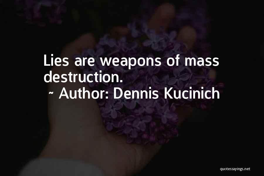 Weapons Of Mass Destruction Quotes By Dennis Kucinich