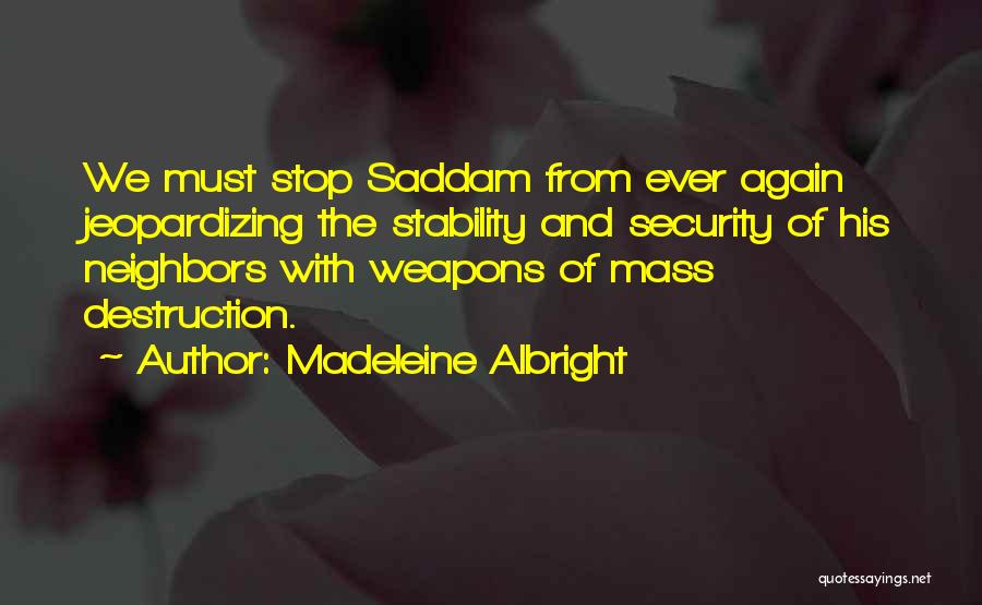 Weapons Of Mass Destruction Quotes By Madeleine Albright