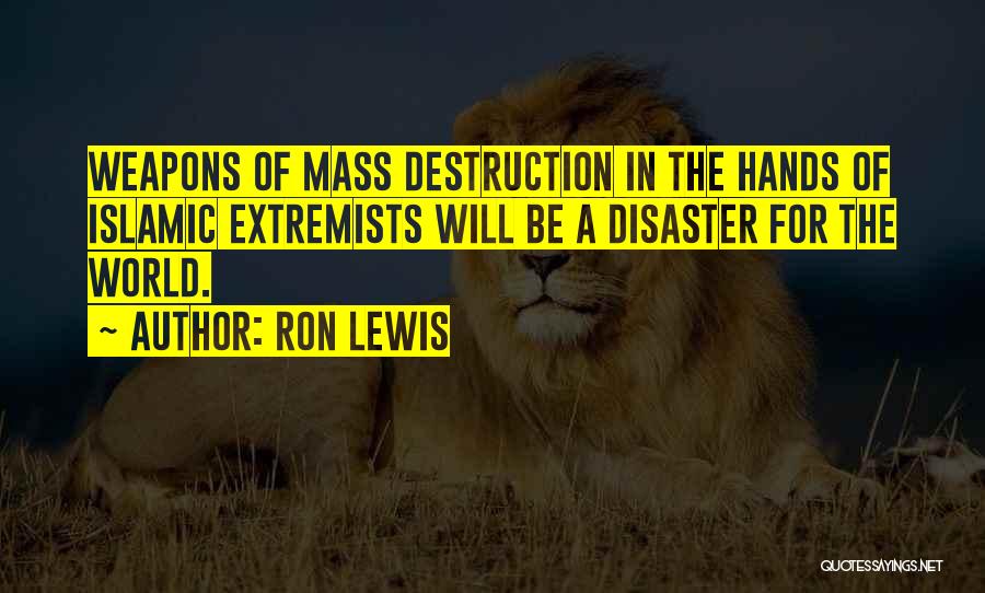 Weapons Of Mass Destruction Quotes By Ron Lewis
