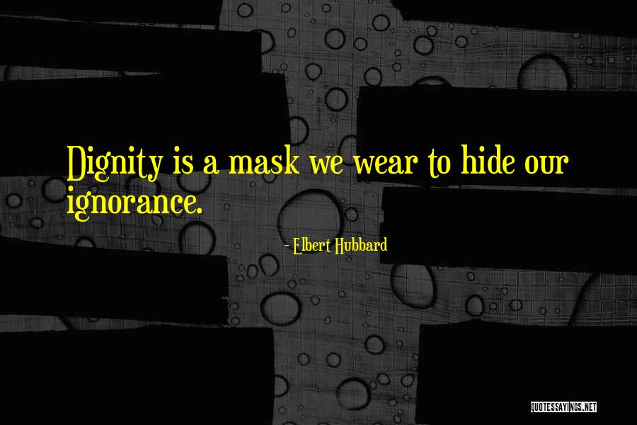 Wear A Mask Quotes By Elbert Hubbard Wear A Mask Quotes By Elbert Hubbard