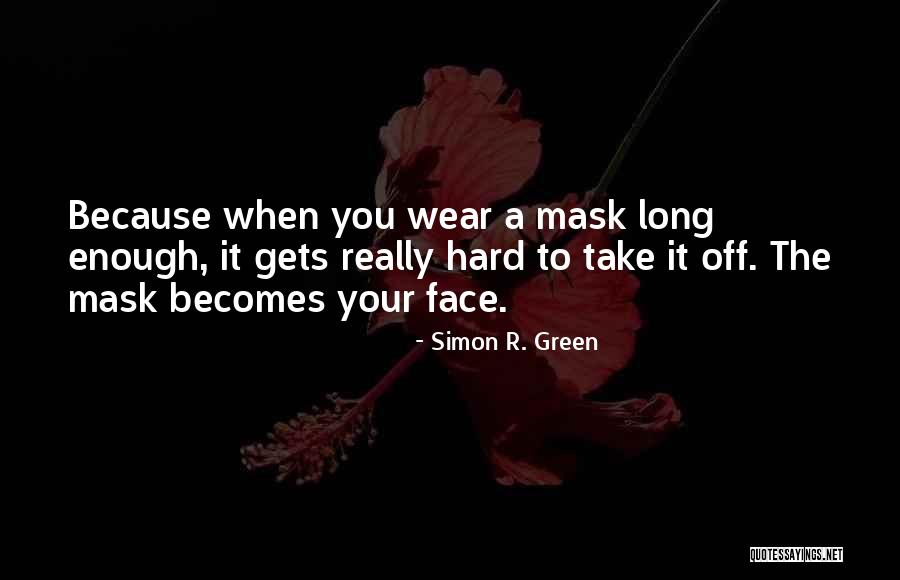 Wear A Mask Quotes By Simon R. Green Wear A Mask Quotes By Simon R. Green