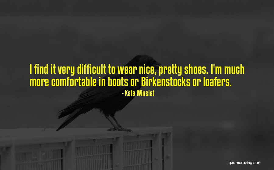 Wear Comfortable Shoes Quotes By Kate Winslet Wear Comfortable Shoes Quotes By Kate Winslet