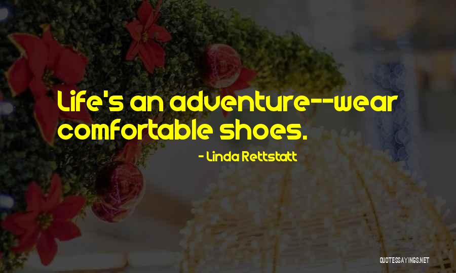 Wear Comfortable Shoes Quotes By Linda Rettstatt Wear Comfortable Shoes Quotes By Linda Rettstatt