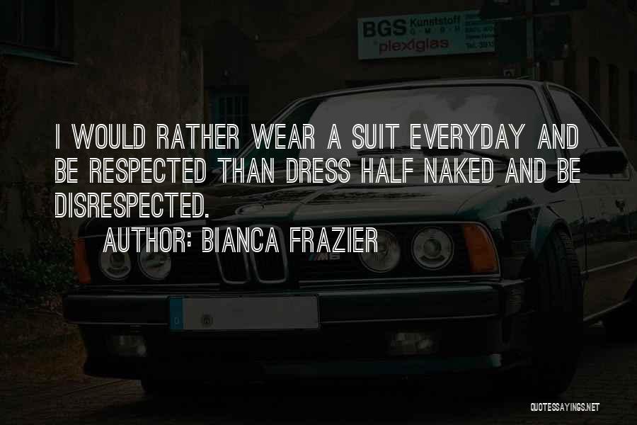 Wear Dress Quotes By Bianca Frazier