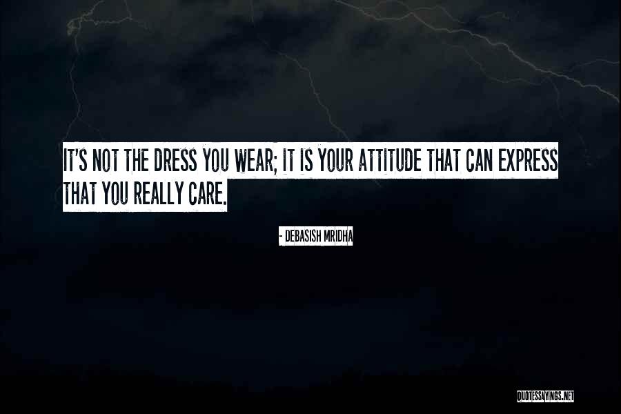 Wear Dress Quotes By Debasish Mridha Wear Dress Quotes By Debasish Mridha