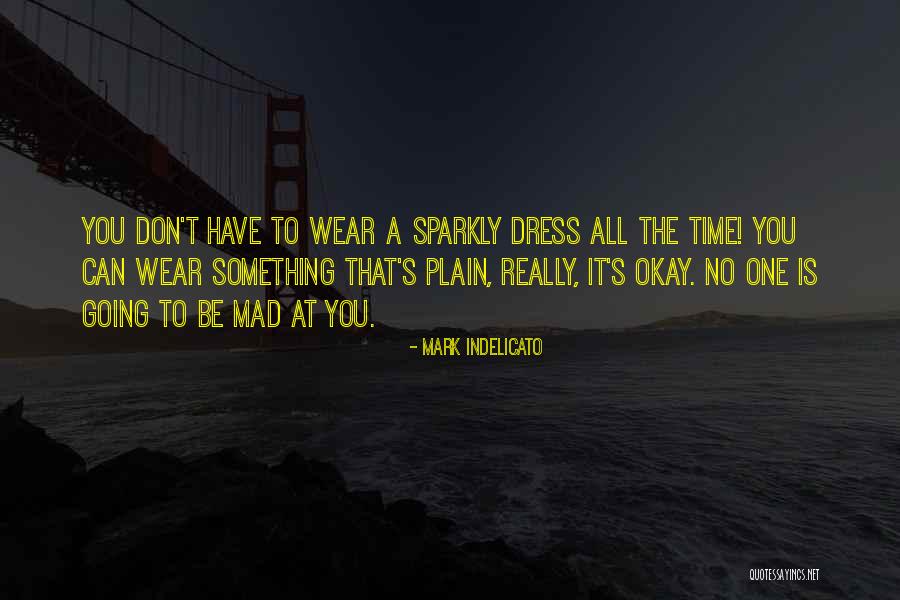 Wear Dress Quotes By Mark Indelicato Wear Dress Quotes By Mark Indelicato