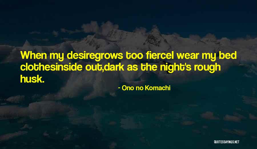 Wear Less Clothes In The Bed Quotes By Ono No Komachi Wear Less Clothes In The Bed Quotes By Ono No Komachi