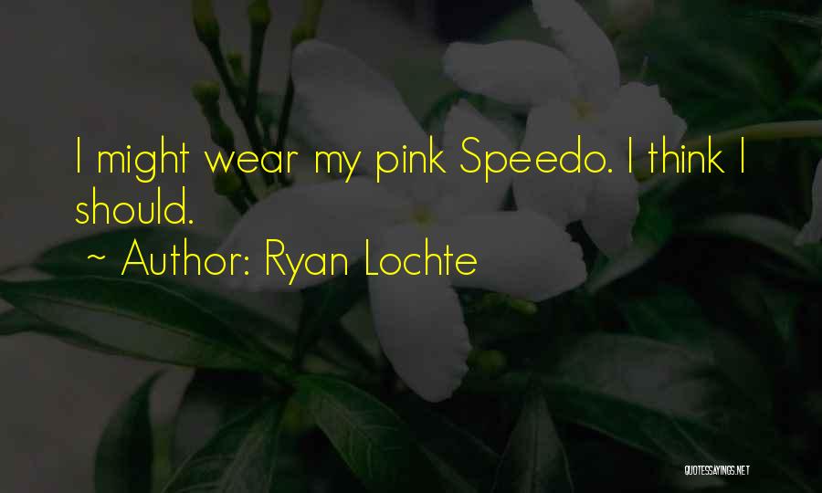Wear Pink Quotes By Ryan Lochte