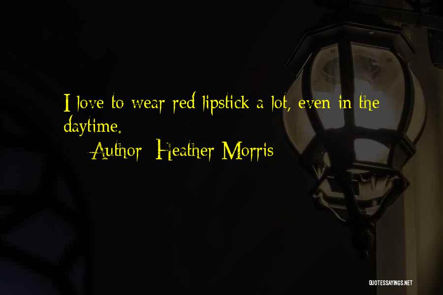 Wear Red Lipstick Quotes By Heather Morris