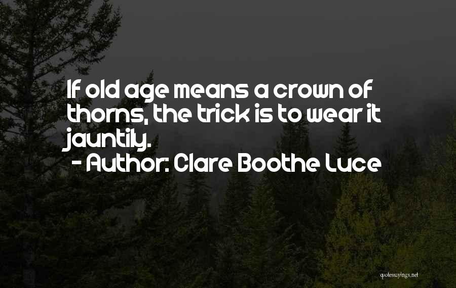 Wear The Crown Quotes By Clare Boothe Luce