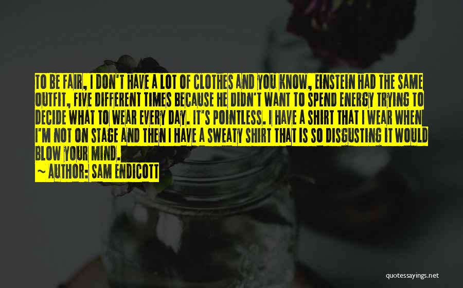 Wear What You Want Quotes By Sam Endicott