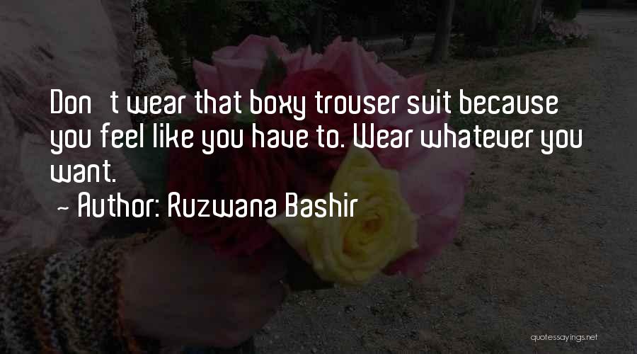 Wear Whatever You Want Quotes By Ruzwana Bashir