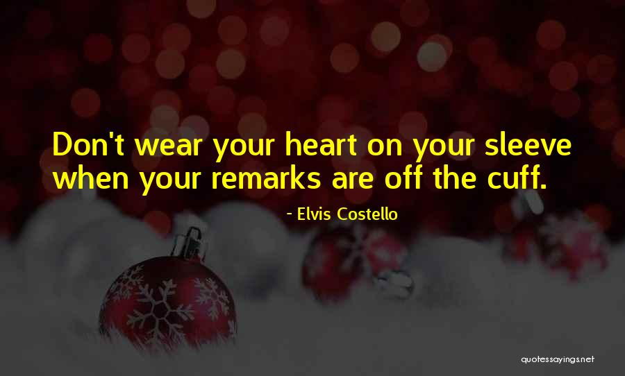 Wear Your Heart On Your Sleeve Quotes By Elvis Costello Wear Your Heart On Your Sleeve Quotes By Elvis Costello