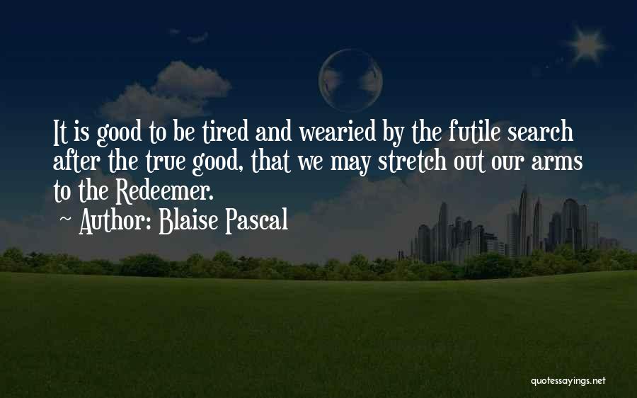 Wearied Quotes By Blaise Pascal